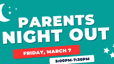 Parents Night Out Rescheduled to March 7